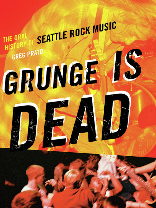 Title details for Grunge Is Dead by Greg Prato - Available